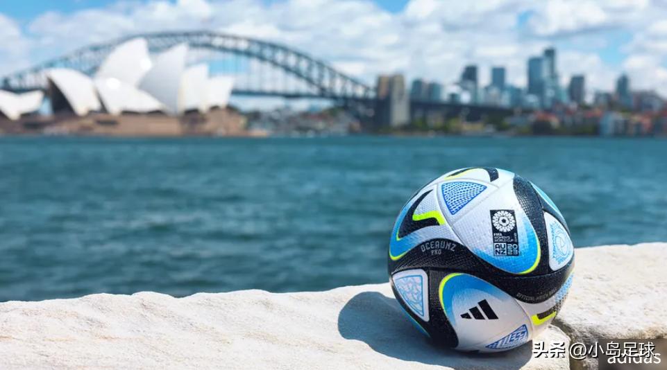 2023女足世界杯官方比赛用球,女足奥运会赛程中国女足vs巴西